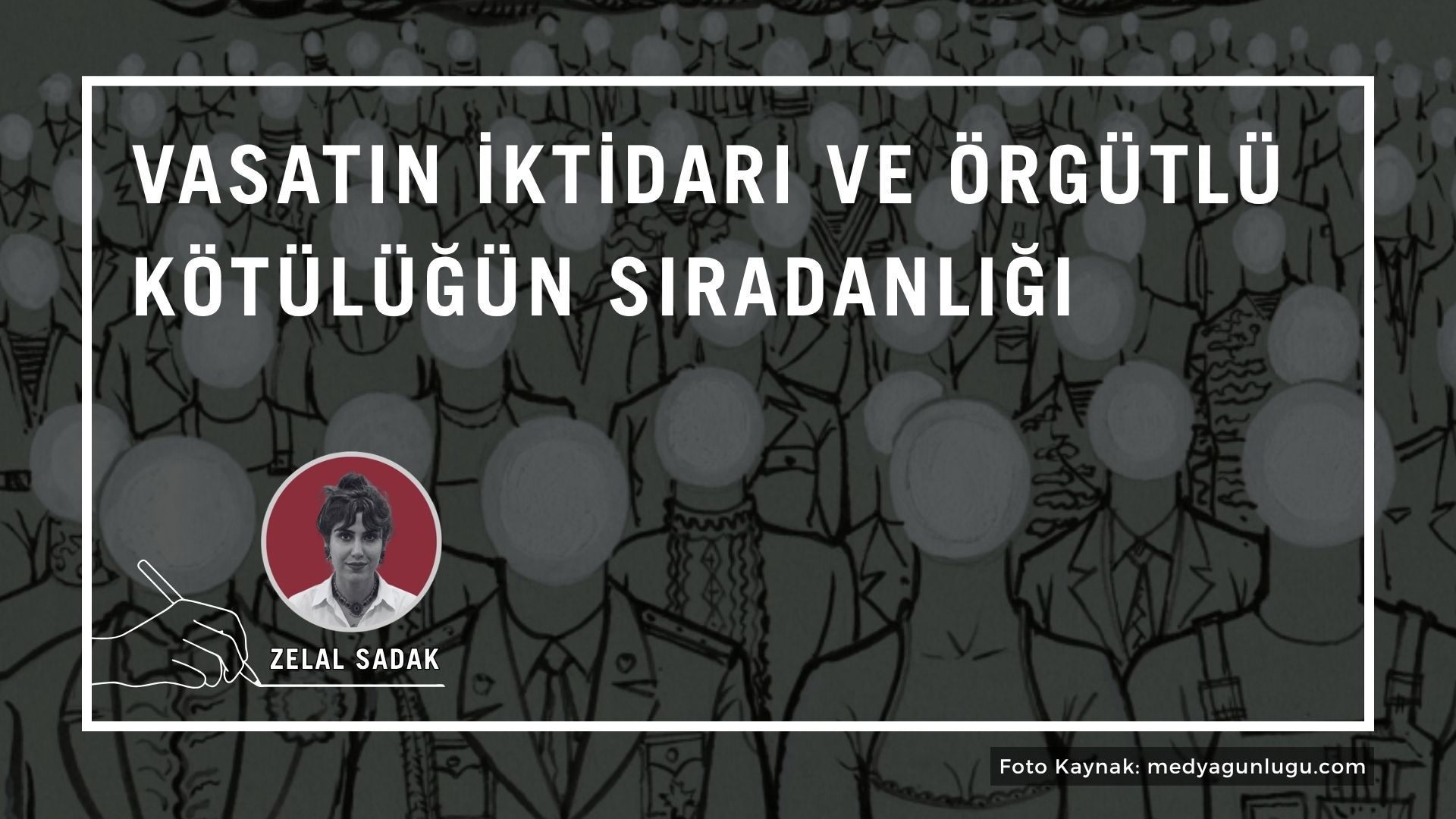 Vasatın iktidarı ve örgütlü kötülüğün sıradanlığı