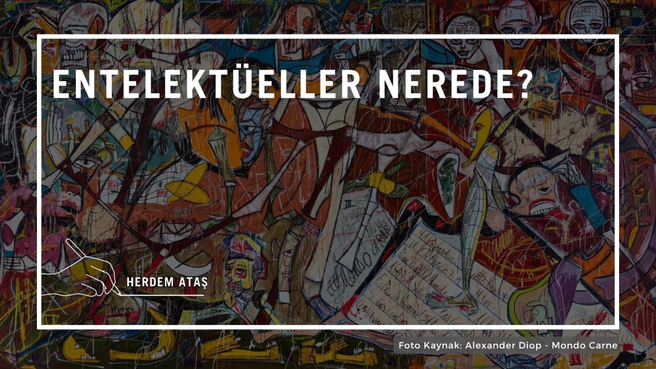 Entelektüeller nerede?